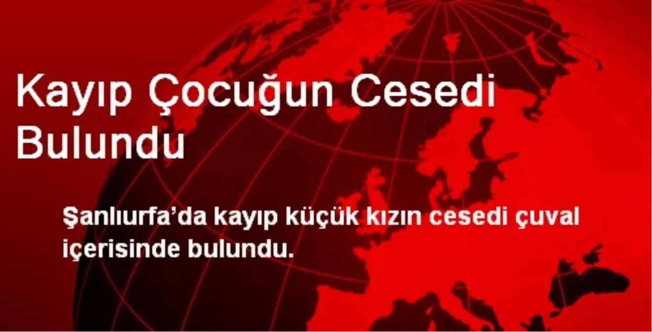 Kayıp Çocuğun Cesedi Bulundu