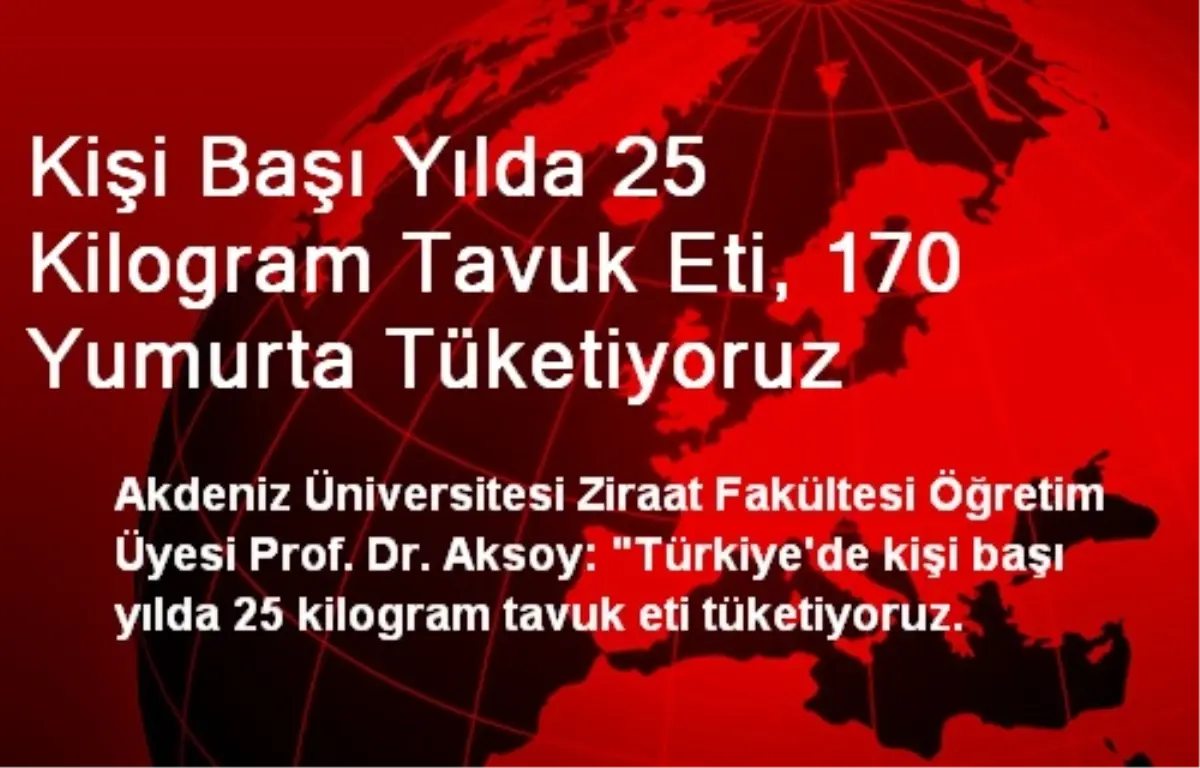 Kişi Başı Yılda 25 Kilogram Tavuk Eti, 170 Yumurta Tüketiyoruz