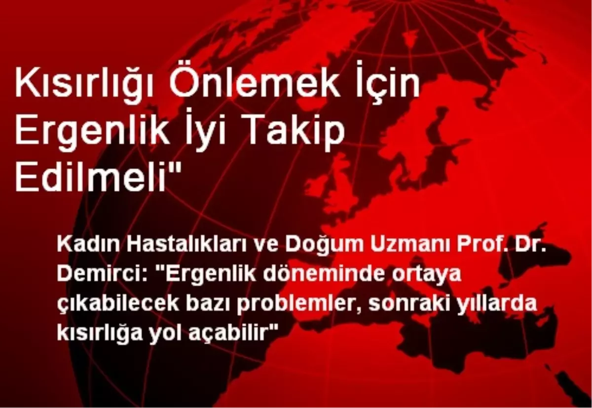 Kısırlığı Önlemek İçin Ergenlik İyi Takip Edilmeli"