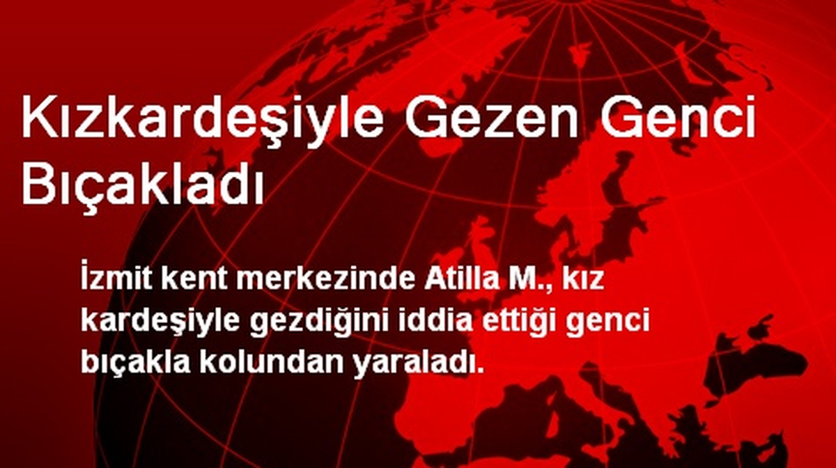 Kızkardeşiyle Gezen Genci Bıçakladı