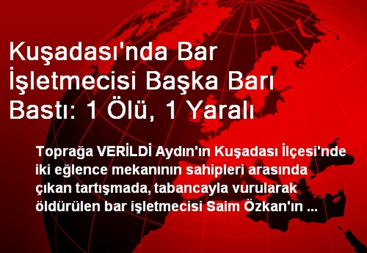 Kuşadası\'nda Bar İşletmecisi Başka Barı Bastı: 1 Ölü, 1 Yaralı