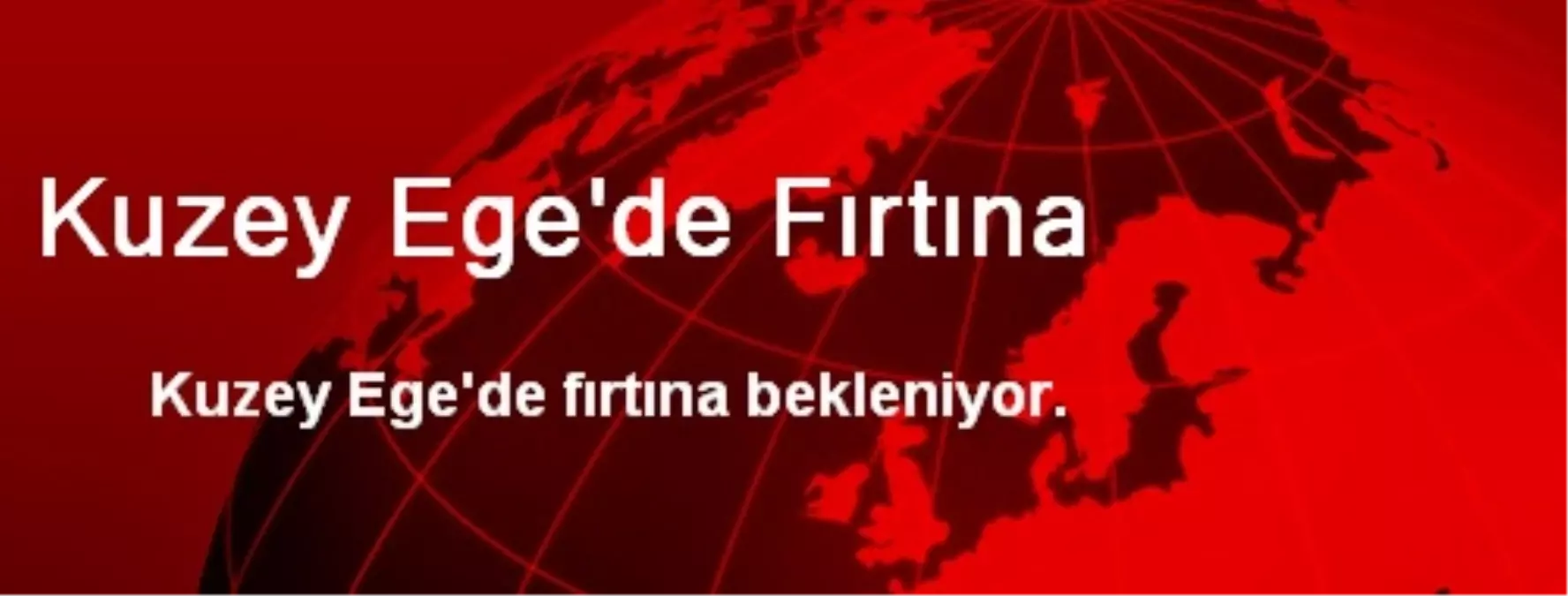 Kuzey Ege\'de Fırtına