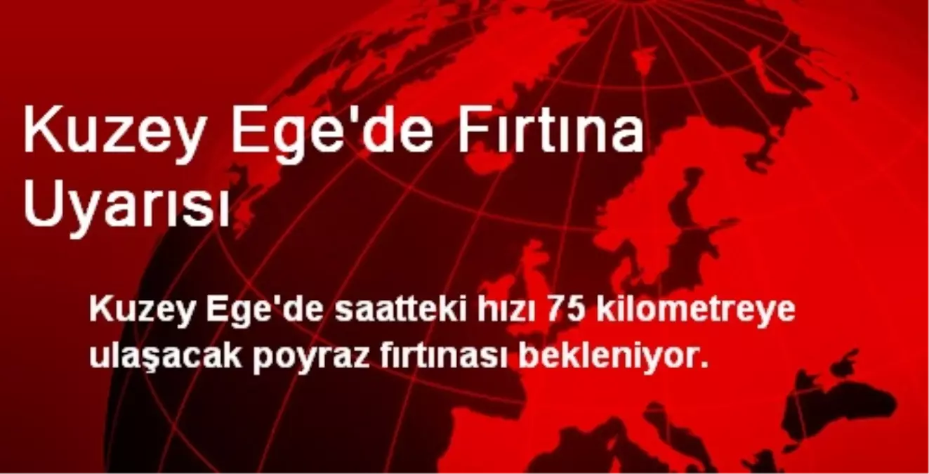 Kuzey Ege\'de Fırtına Uyarısı