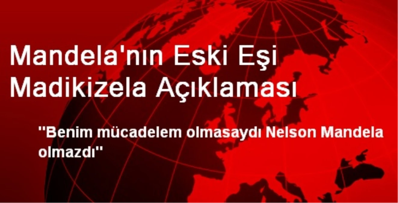 Mandela\'nın Eski Eşi Madikizela Açıklaması