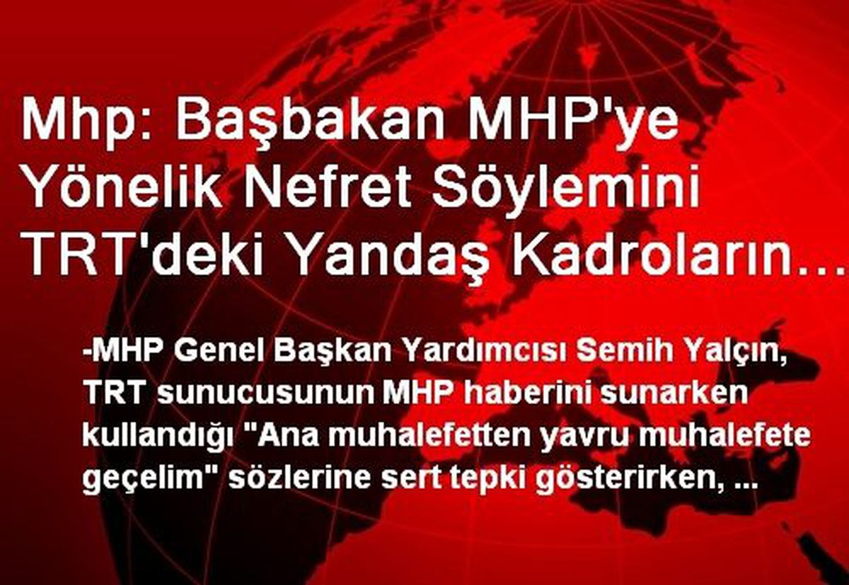 Mhp: Başbakan MHP'ye Yönelik Nefret Söylemini TRT'deki Yandaş Kadroların Belleğine Yerleştirmiş
