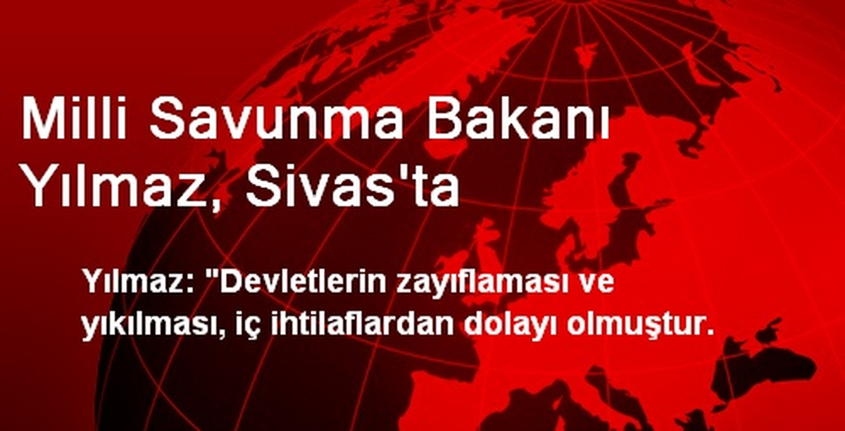 Milli Savunma Bakanı Yılmaz, Sivas\'ta