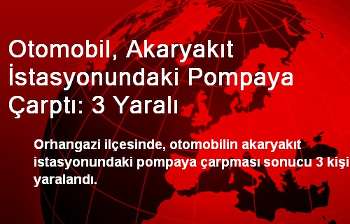 Otomobil, Akaryakıt İstasyonundaki Pompaya Çarptı: 3 Yaralı