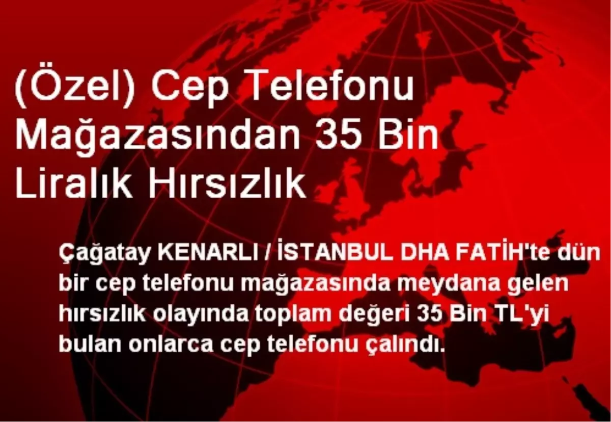 (Özel) Cep Telefonu Mağazasından 35 Bin Liralık Hırsızlık