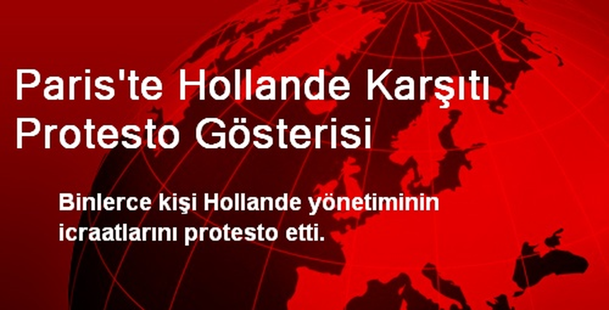 Paris\'te Hollande Karşıtı Protesto Gösterisi