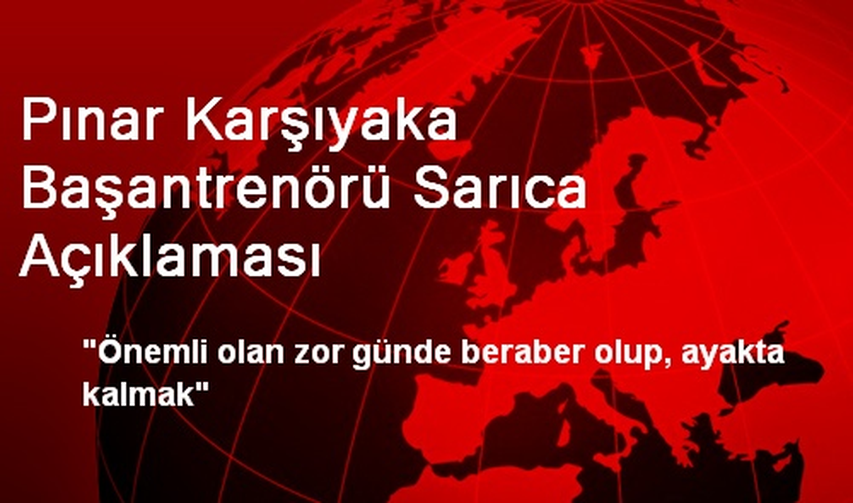 Pınar Karşıyaka Başantrenörü Sarıca Açıklaması