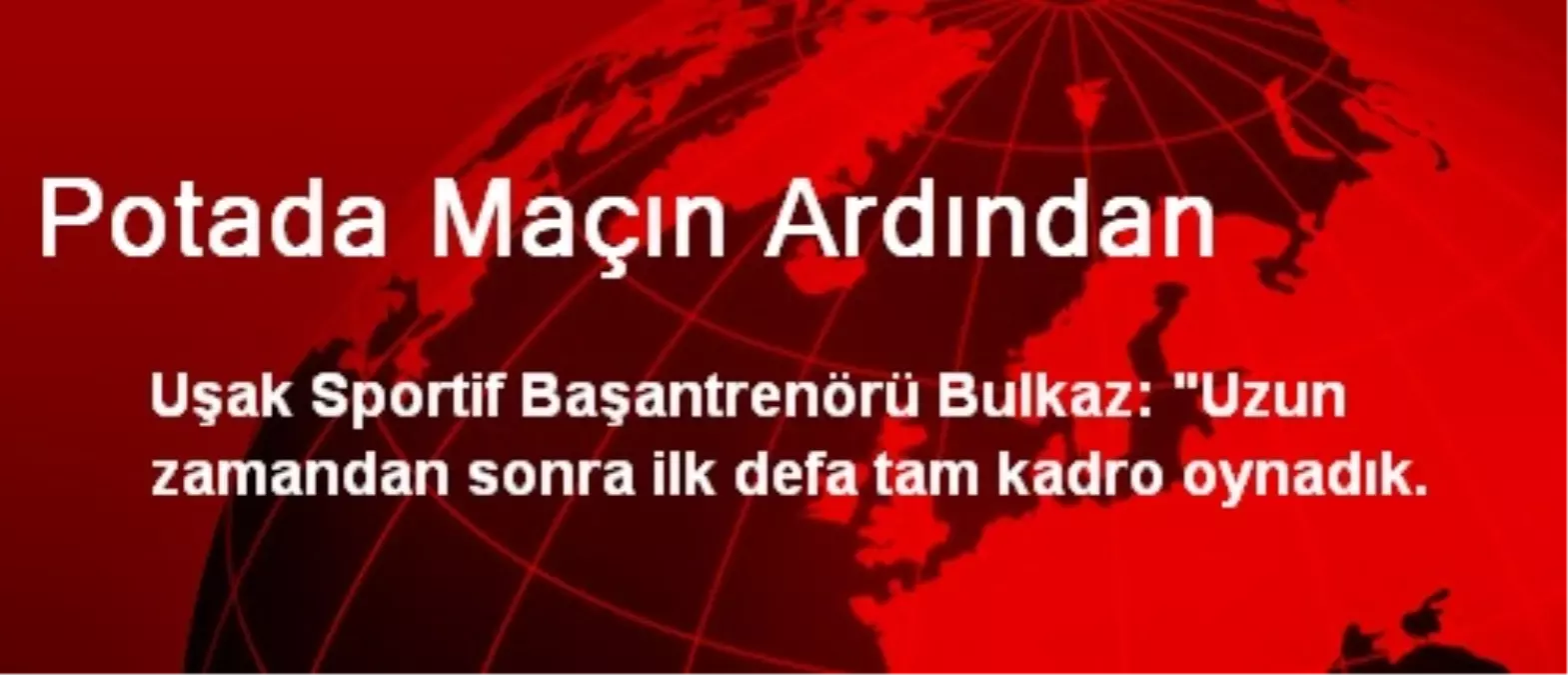 Potada Maçın Ardından