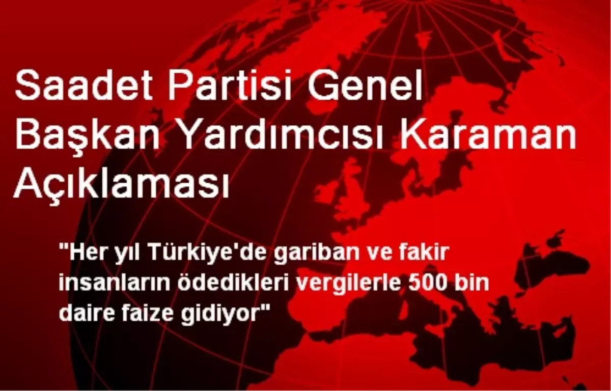 Saadet Partisi Genel Başkan Yardımcısı Karaman Açıklaması