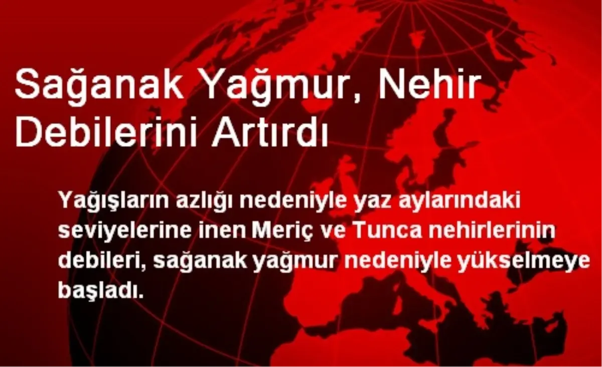 Sağanak Yağmur, Nehir Debilerini Artırdı