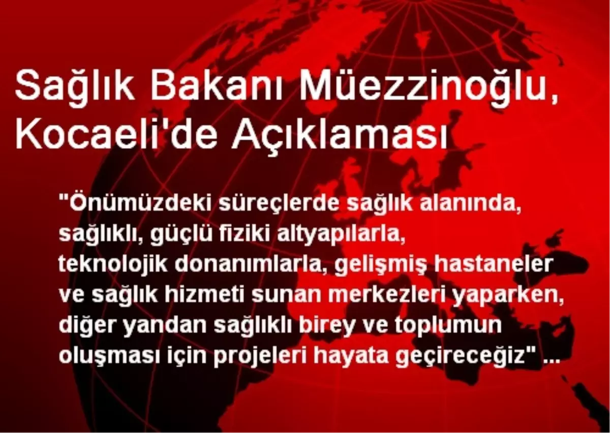 Sağlık Bakanı Müezzinoğlu, Kocaeli\'de Açıklaması