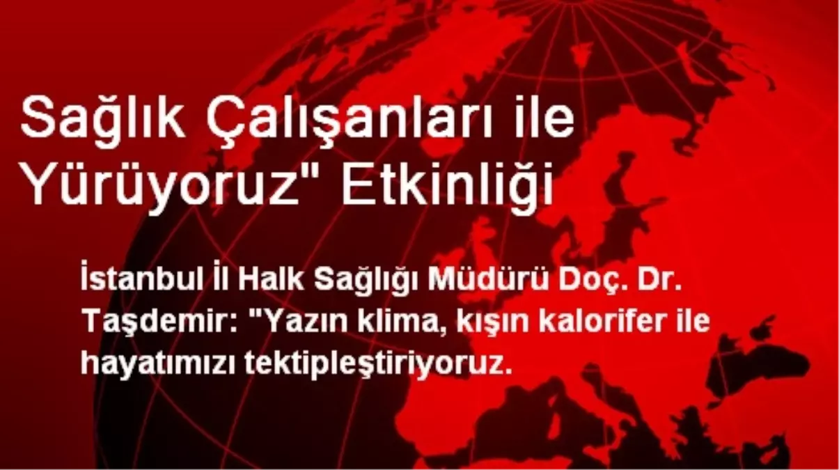 Sağlık Çalışanları ile Yürüyoruz" Etkinliği