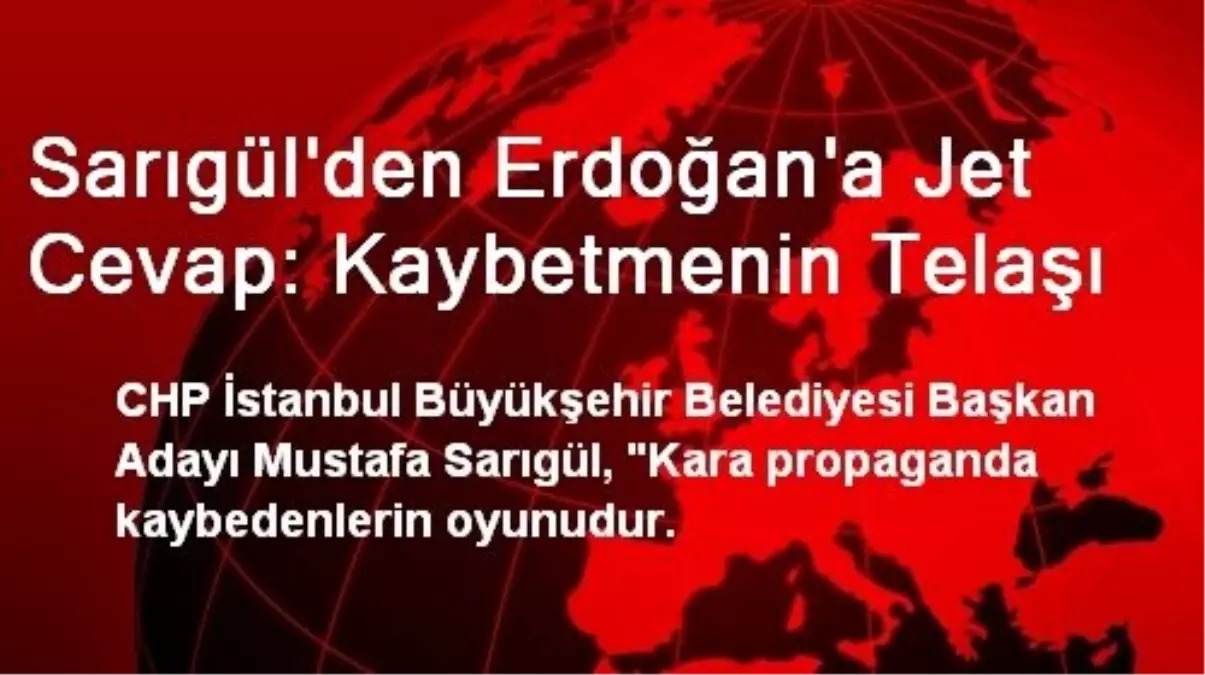 Sarıgül\'den Erdoğan\'a Jet Cevap: Kaybetmenin Telaşı