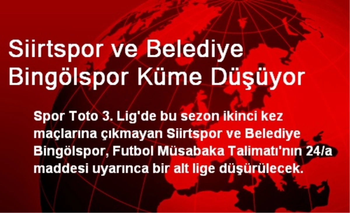 Siirtspor ve Belediye Bingölspor Küme Düşüyor
