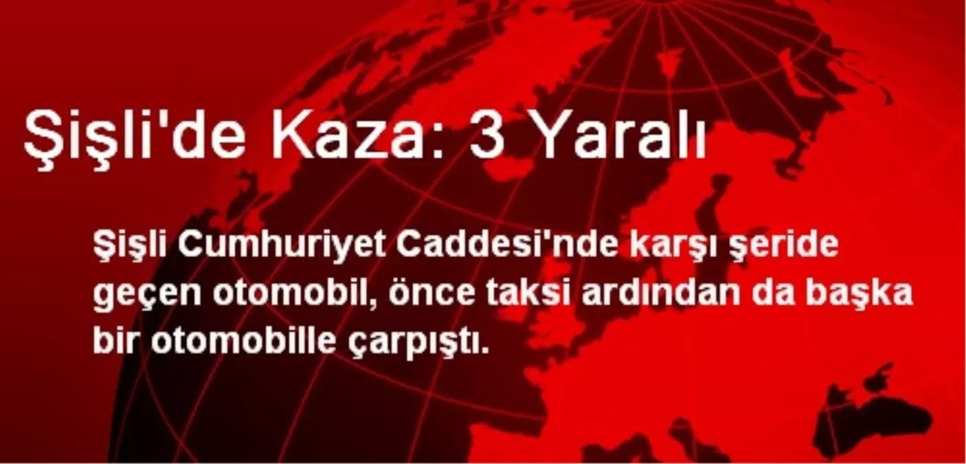 Şişli\'de Kaza: 3 Yaralı