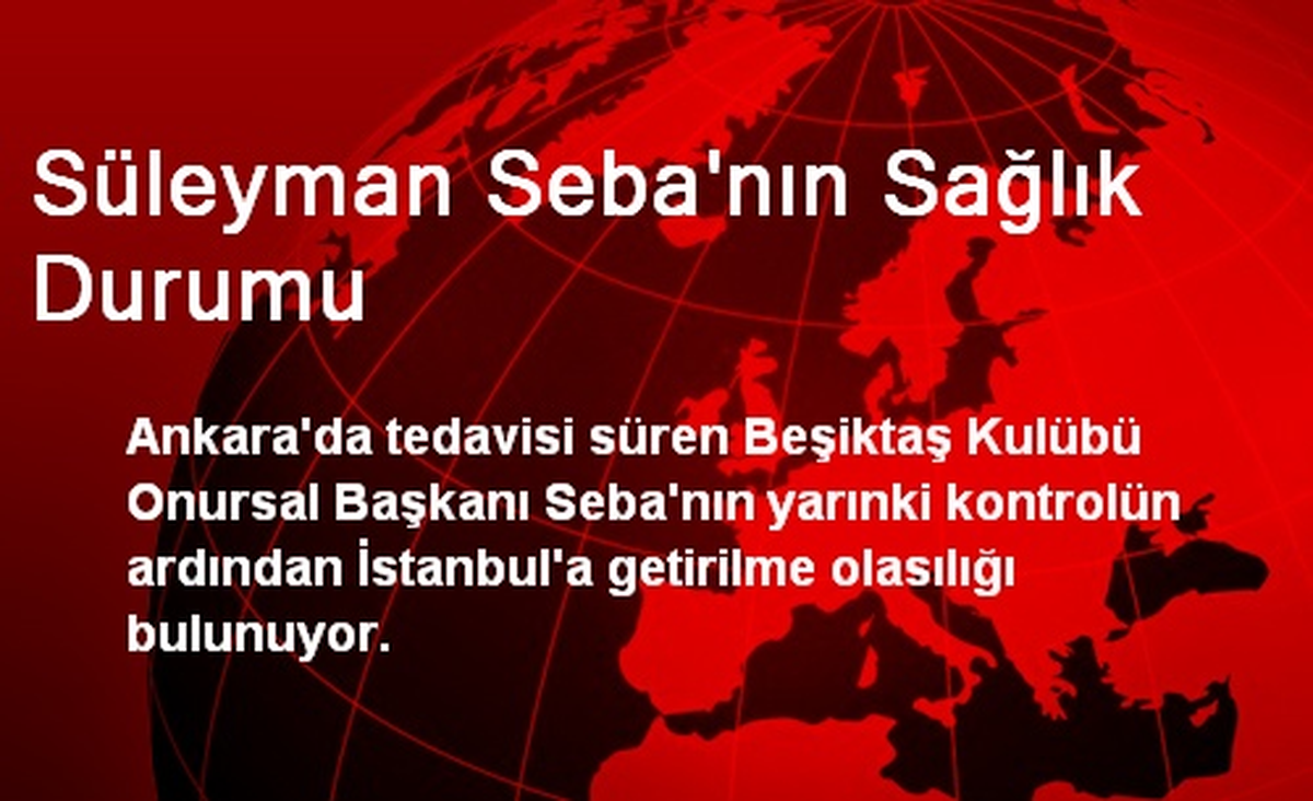 Süleyman Seba\'nın Sağlık Durumu
