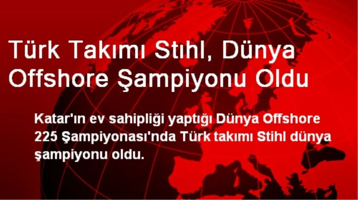 Türk Takımı Stıhl, Dünya Offshore Şampiyonu Oldu