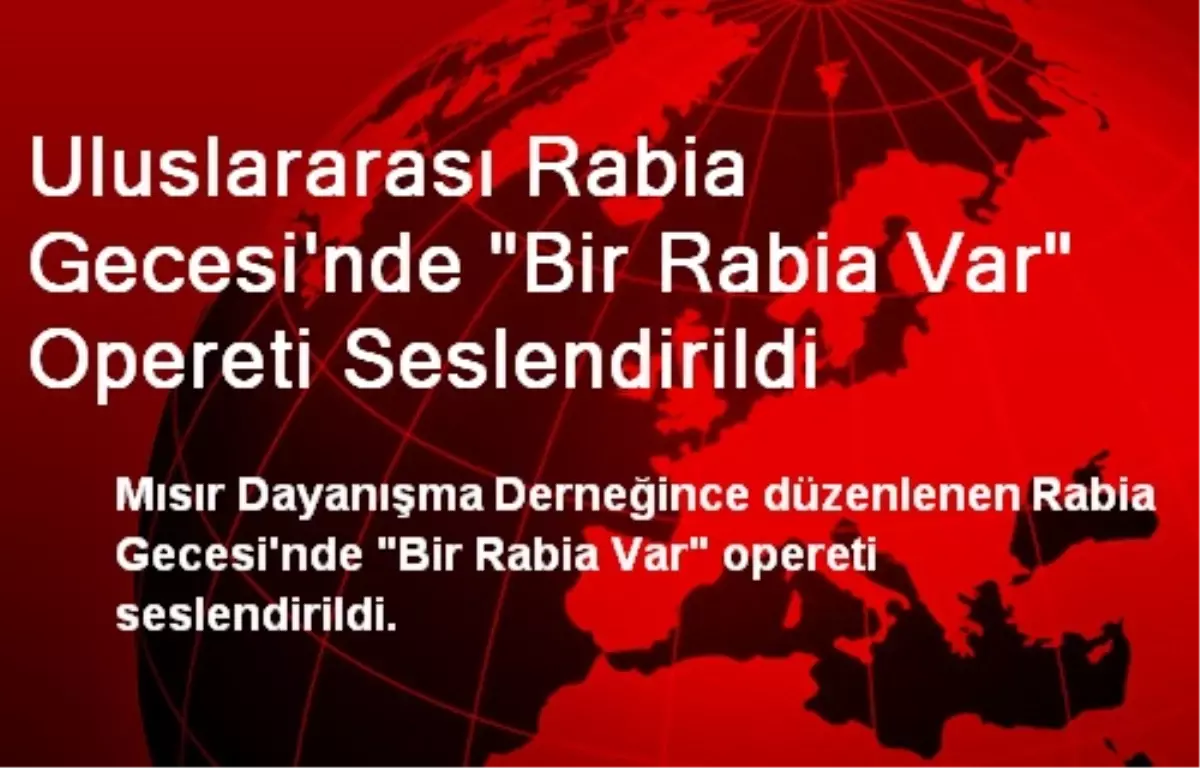 Uluslararası Rabia Gecesi\'nde "Bir Rabia Var" Opereti Seslendirildi