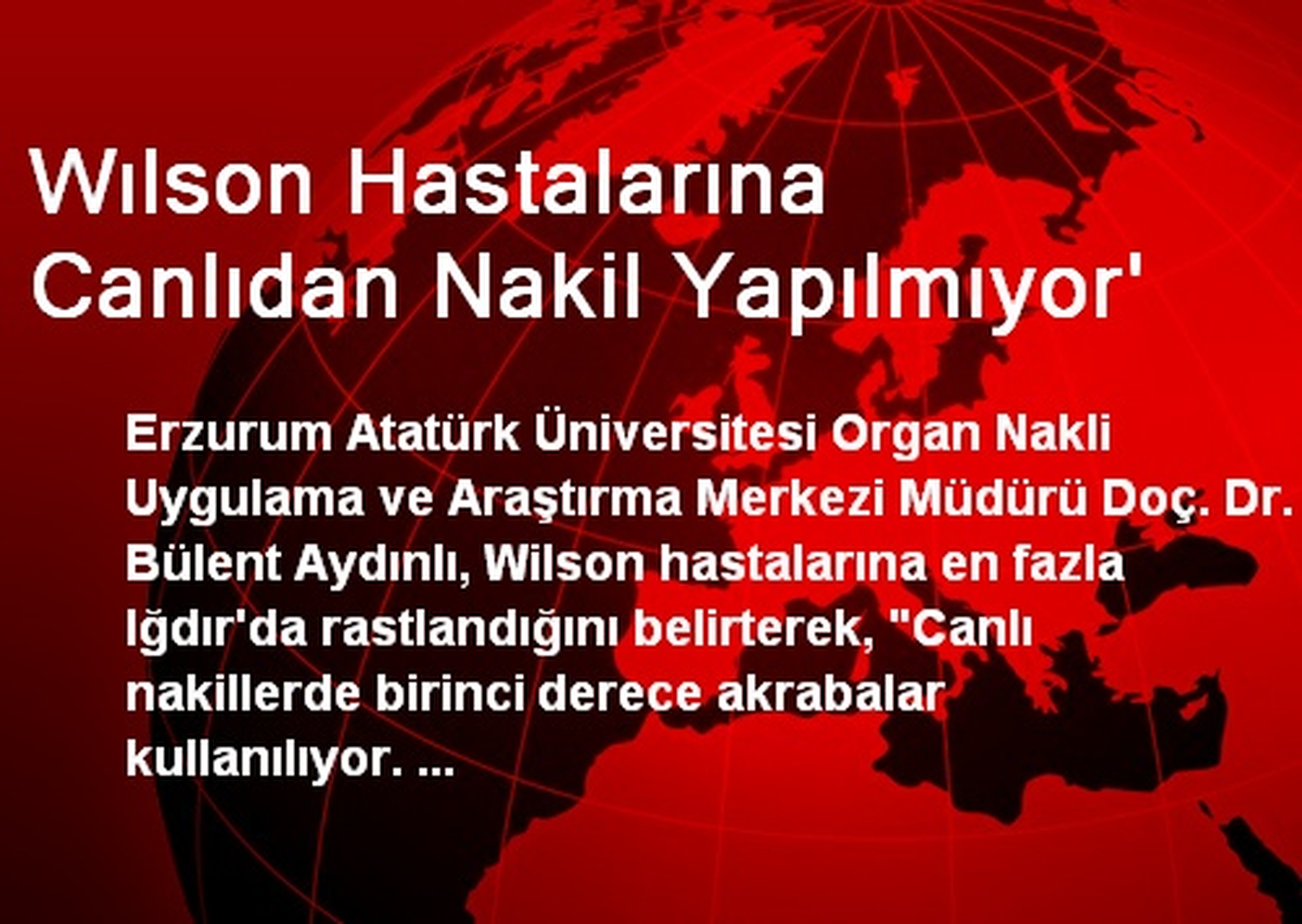 Wılson Hastalarına Canlıdan Nakil Yapılmıyor\'