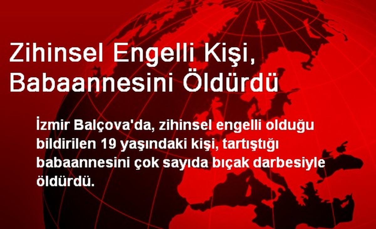 Zihinsel Engelli Kişi, Babaannesini Öldürdü