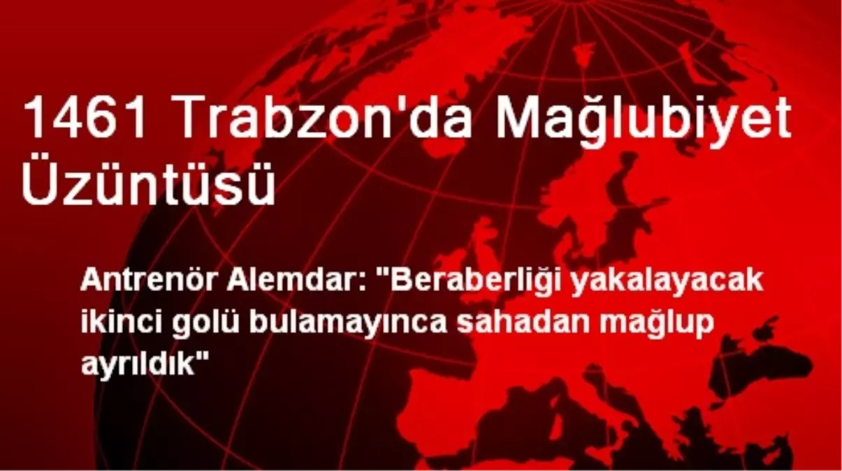 1461 Trabzon\'da Mağlubiyet Üzüntüsü