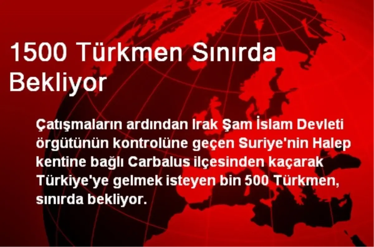 1500 Türkmen Sınırda Bekliyor