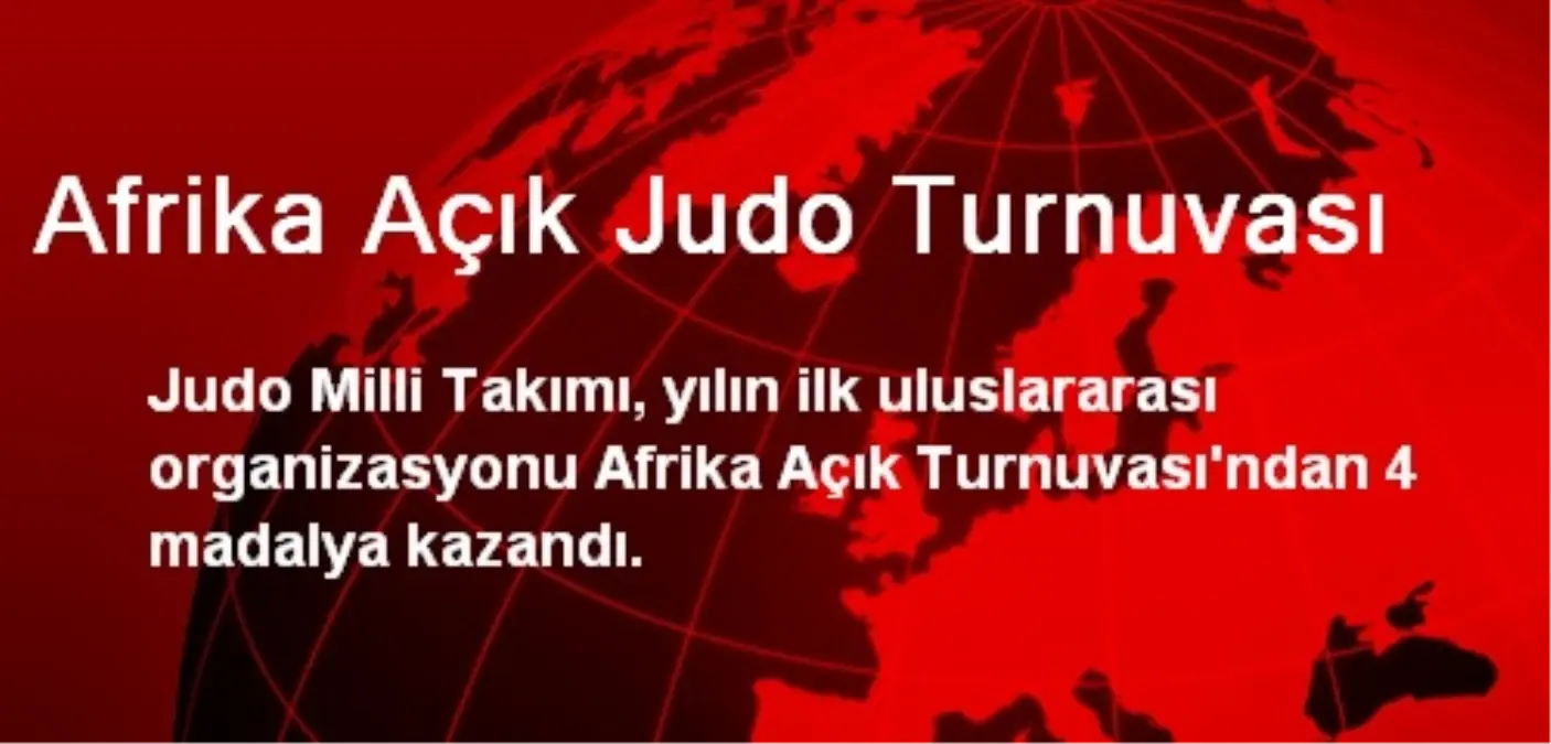 Judo Milli Takımı Afrika\'da 4 Madalya Kazandı