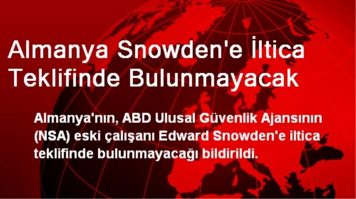 Almanya, Snowden\'e İltica Teklifinde Bulunmayacak