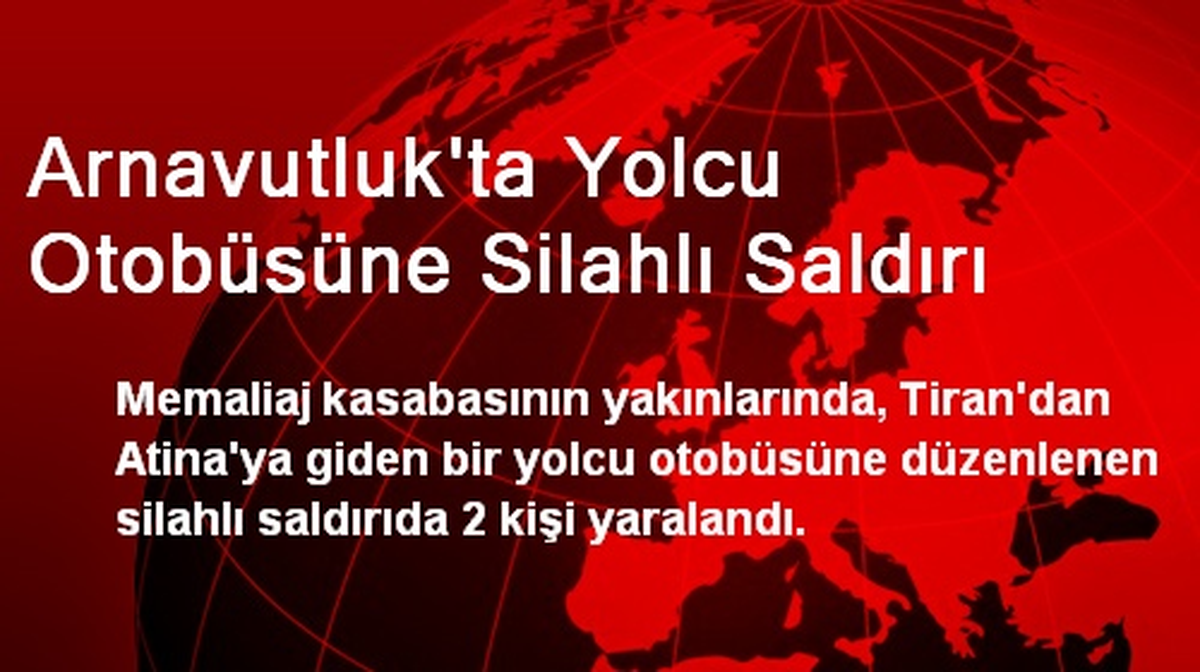 Arnavutluk\'ta Yolcu Otobüsüne Silahlı Saldırı