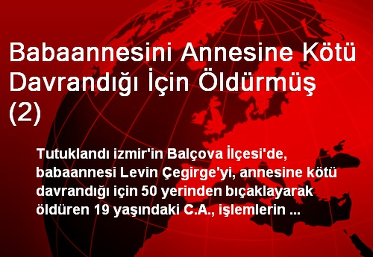 Babaannesini Annesine Kötü Davrandığı İçin Öldürmüş (2)