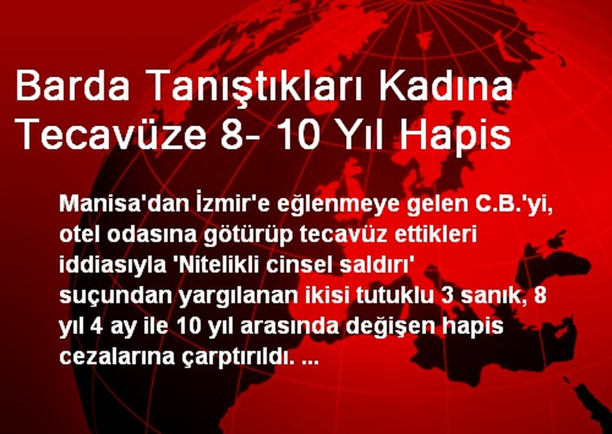 Barda Tanıştıkları Kadına Tecavüze 8- 10 Yıl Hapis