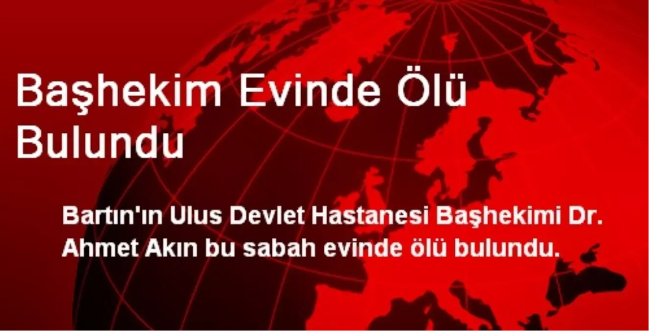 Başhekim Evinde Ölü Bulundu