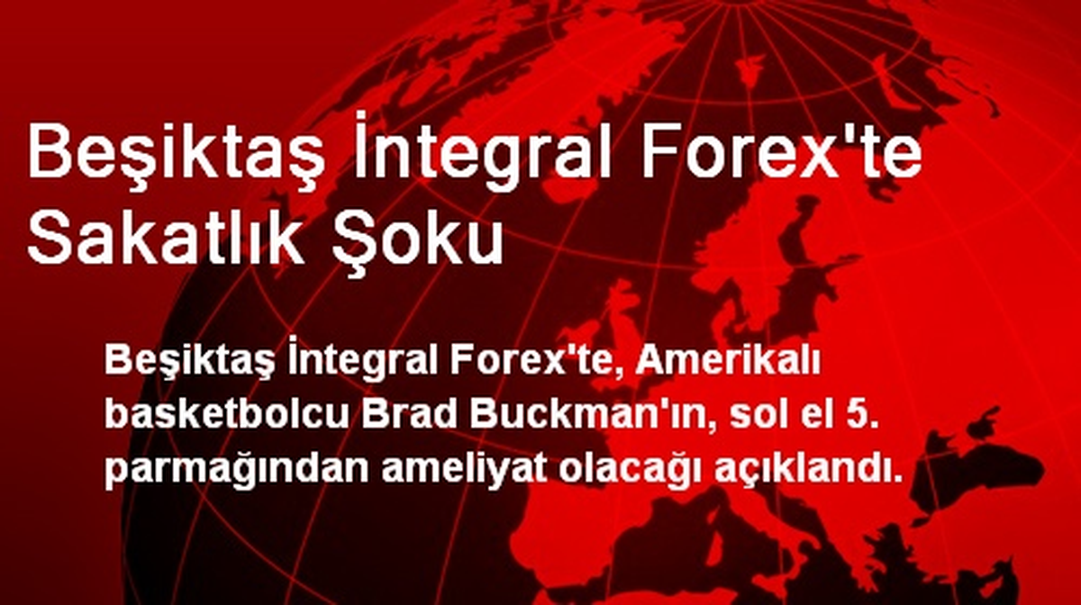 Beşiktaş İntegral Forex\'te Sakatlık Şoku