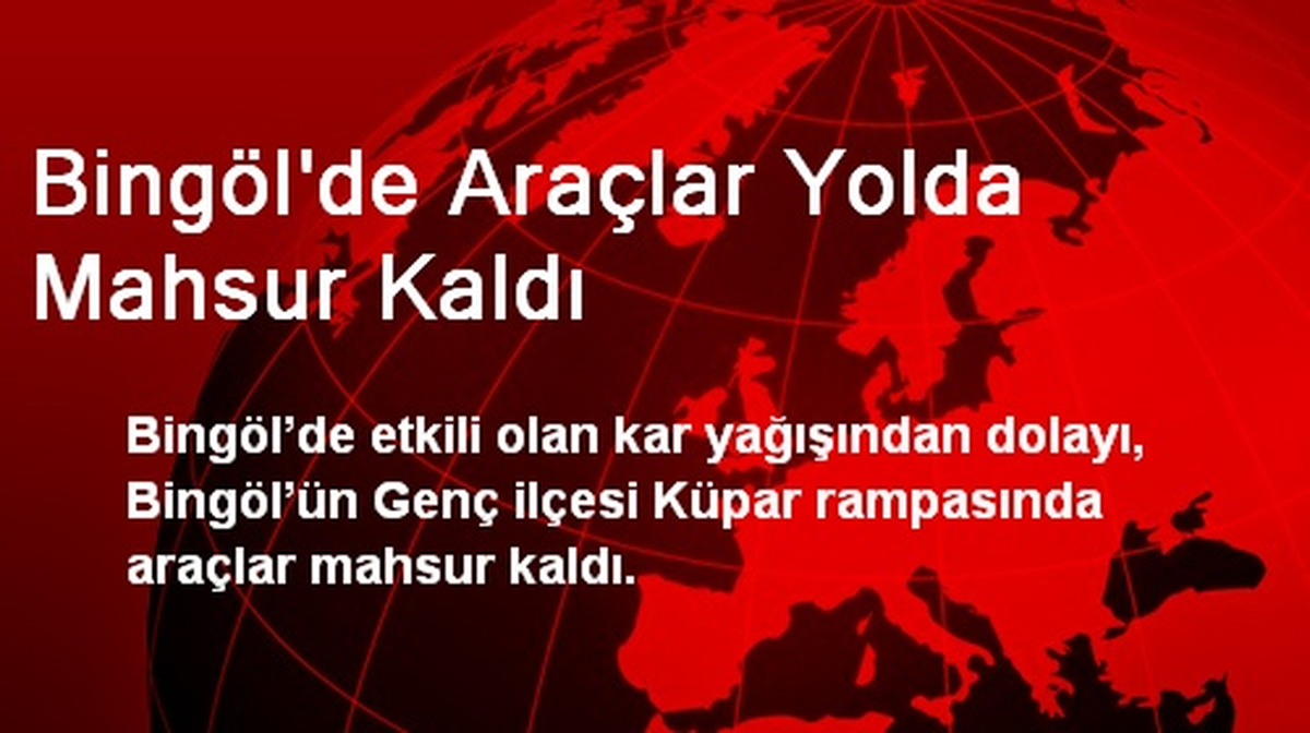 Bingöl\'de Araçlar Yolda Mahsur Kaldı