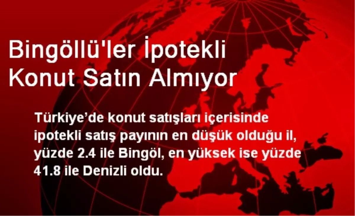 Bingöllüler İpotekli Konut Satın Almıyor