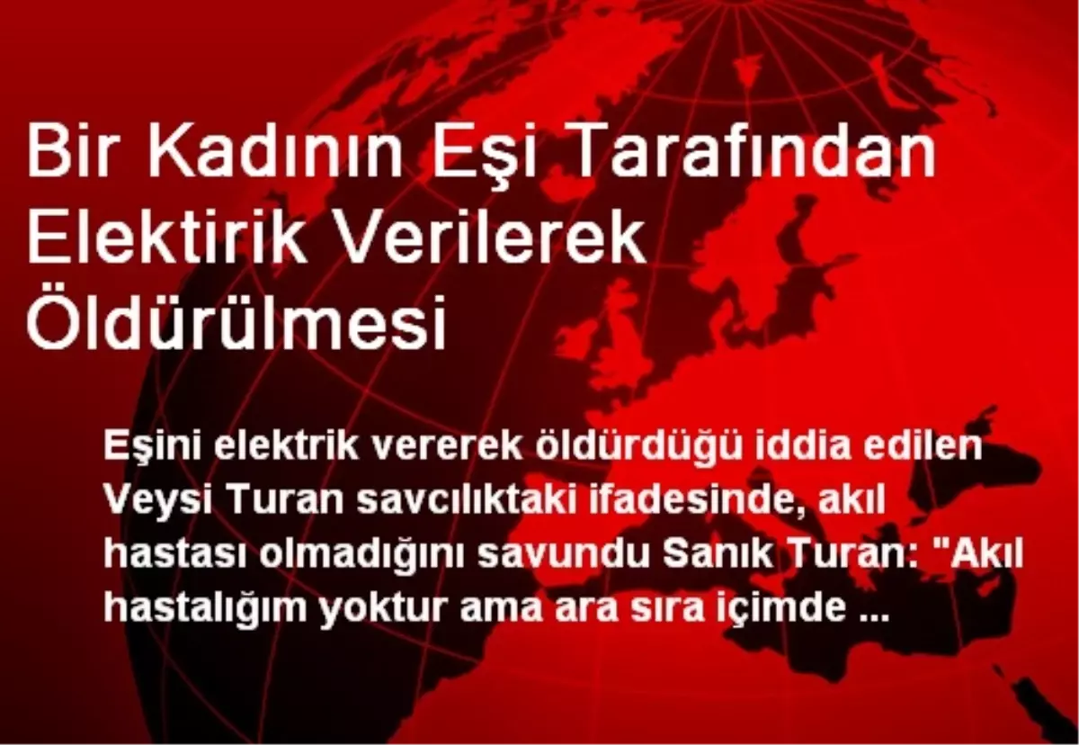 Bir Kadının Eşi Tarafından Elektirik Verilerek Öldürülmesi