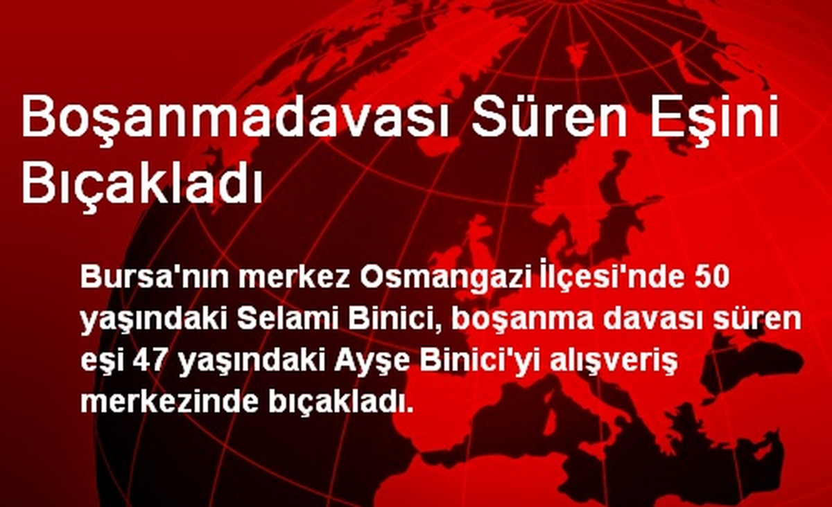 Boşanma Davası Süren Eşini AVM Ortasında Bıçakladı