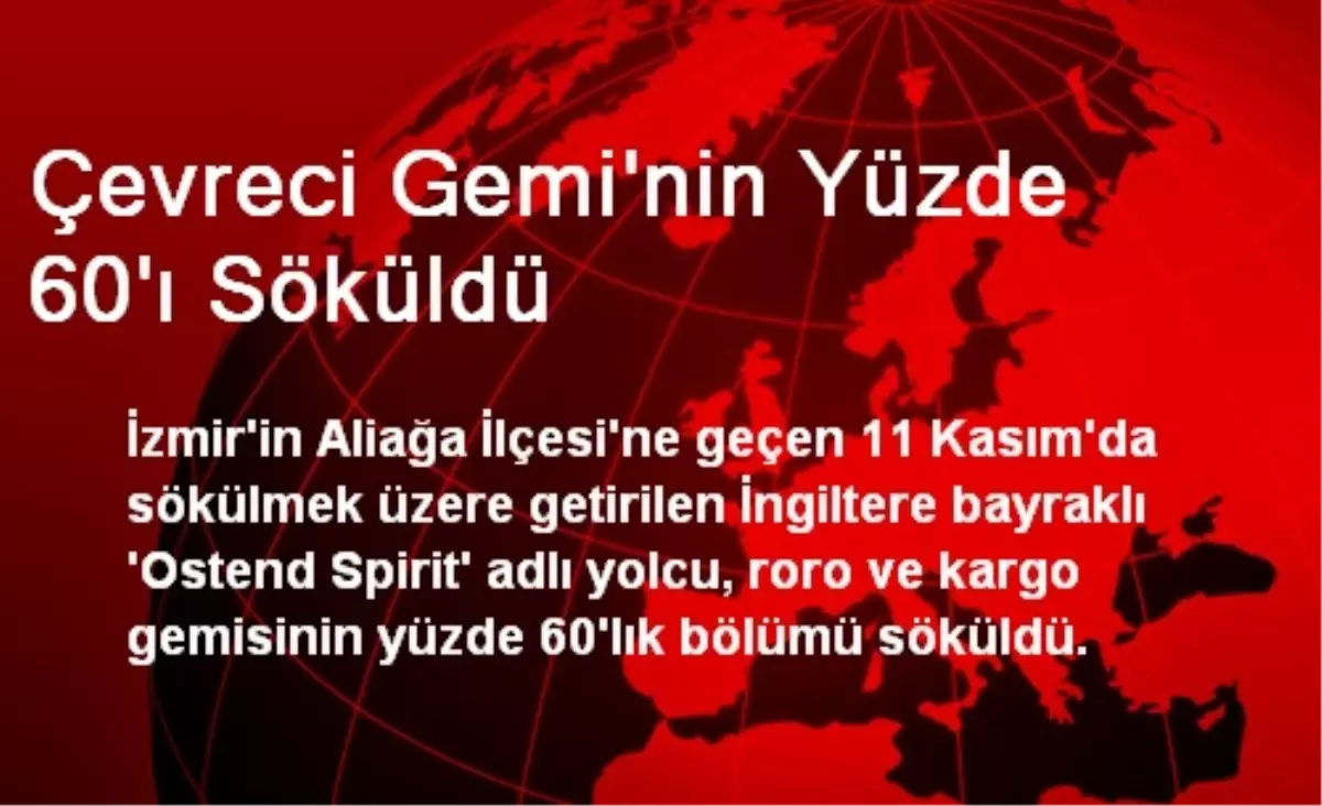 Çevreci Gemi\'nin Yüzde 60\'ı Söküldü