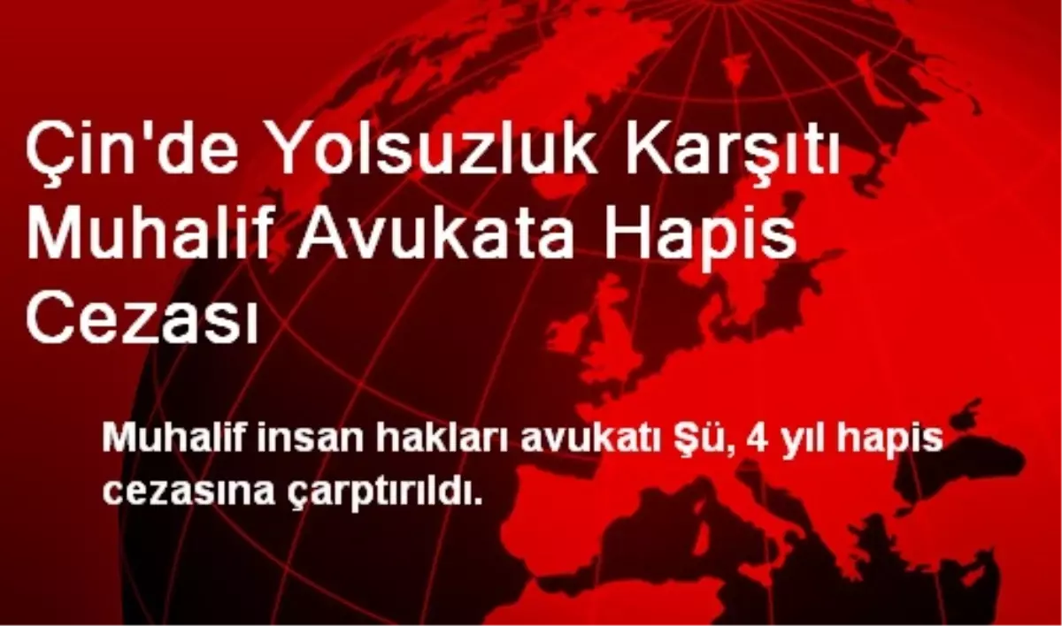 Çin\'de Yolsuzluk Karşıtı Muhalif Avukata Hapis Cezası