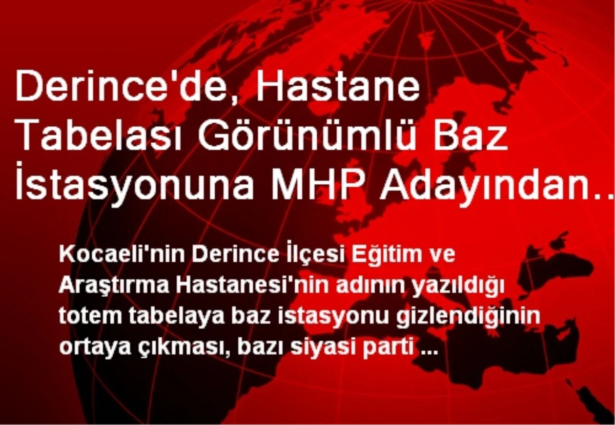 Derince\'de, Hastane Tabelası Görünümlü Baz İstasyonuna MHP Adayından Tepki