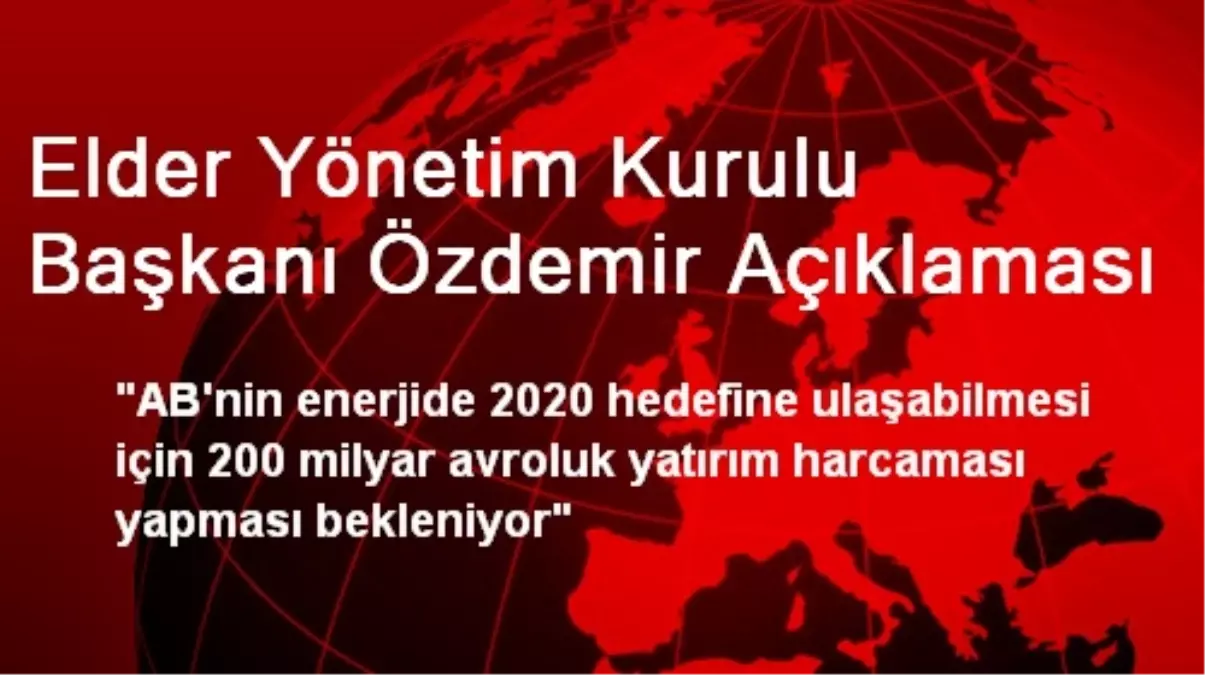 Elder Yönetim Kurulu Başkanı Özdemir Açıklaması