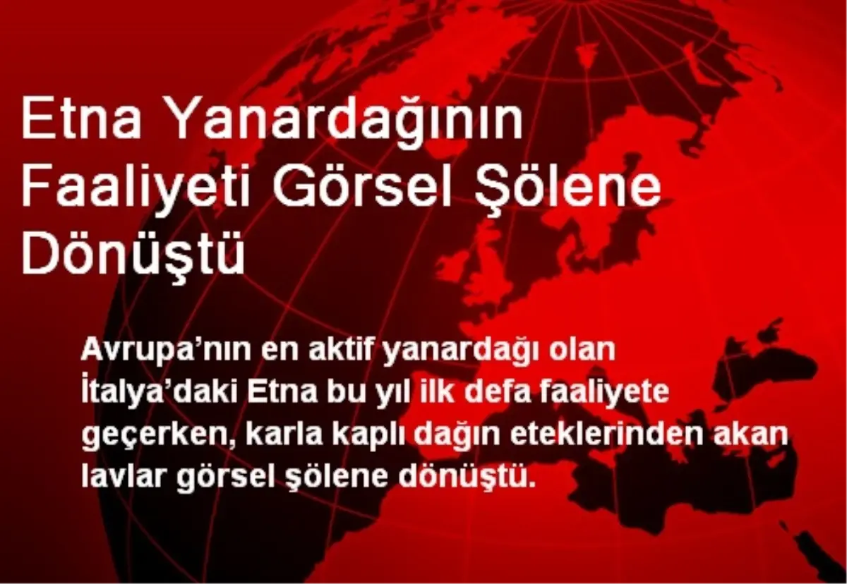 Etna Yanardağının Faaliyeti Görsel Şölene Dönüştü