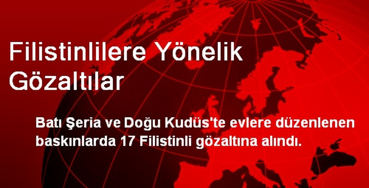 Batı Şeria ve Kudüs\'te 17 Filistinli Gözaltına Alındı