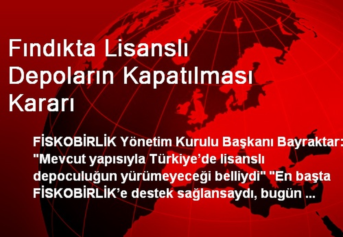 Fındıkta Lisanslı Depoların Kapatılması Kararı