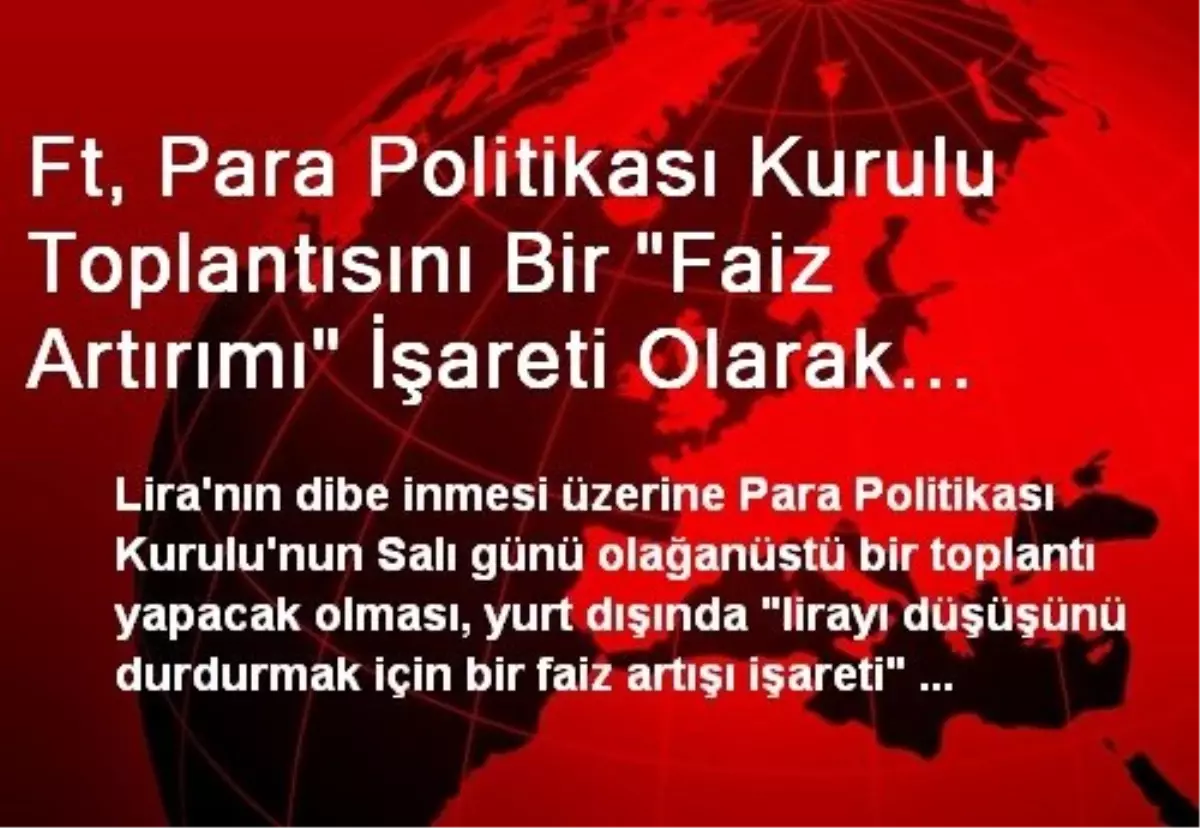 Ft, Para Politikası Kurulu Toplantısını Bir "Faiz Artırımı" İşareti Olarak Yorumladı