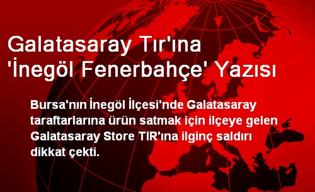 Galatasaray Tır\'ına \'İnegöl Fenerbahçe\' Yazısı
