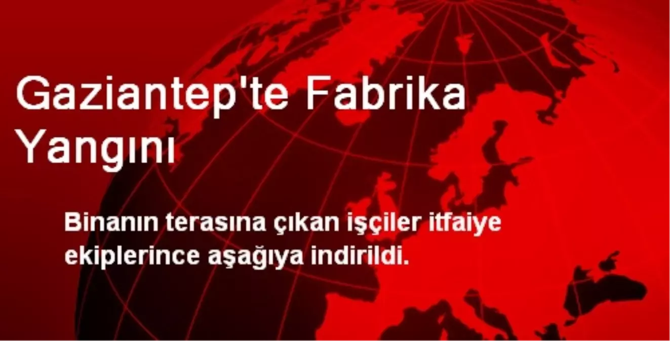 Gaziantep\'te Fabrika Yangını